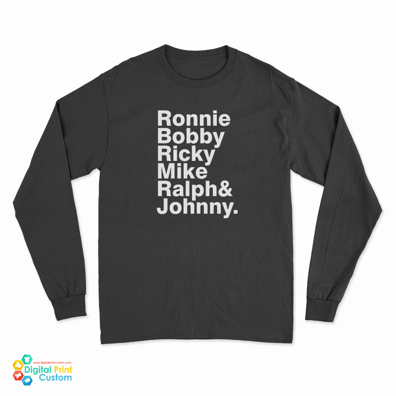 Ronnie Bobby Ricky Mike Ralph And Johnny Long Sleeve T-Shirt