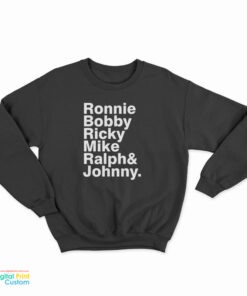 Ronnie Bobby Ricky Mike Ralph And Johnny Sweatshirt