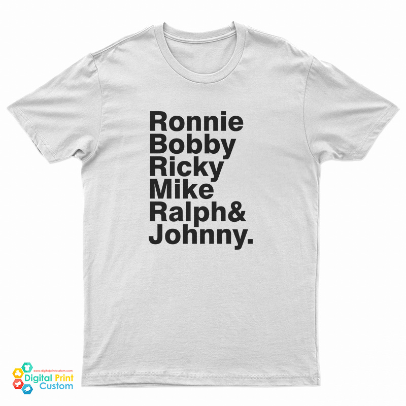 Ronnie Bobby Ricky Mike Ralph And Johnny T-Shirt