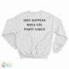 Shit Happens When You Party Naked Sweatshirt