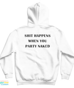 Shit Happens When You Party Naked Hoodie