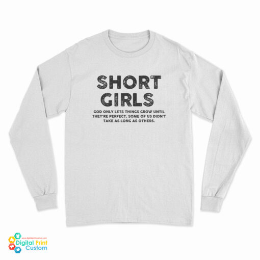 Short Girls God Only Lets Things Grow Until They're Perfect Long Sleeve T-Shirt