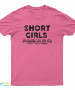 Short Girls God Only Lets Things Grow Until They're Perfect T-Shirt
