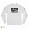 Sit On My Faith Long Sleeve T-Shirt