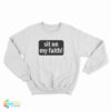 Sit On My Faith Sweatshirt
