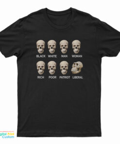 Skull Black White Man Woman Rich Poor Liberal Patriot T-Shirt