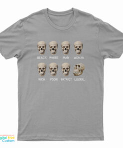Skull Black White Man Woman Rich Poor Liberal Patriot T-Shirt