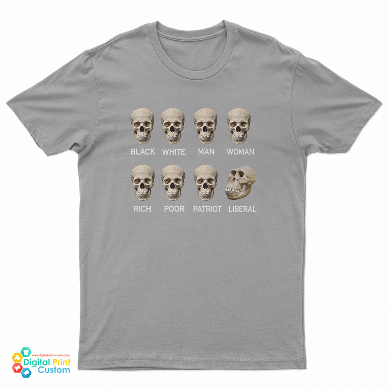 Skull Black White Man Woman Rich Poor Liberal Patriot T-Shirt
