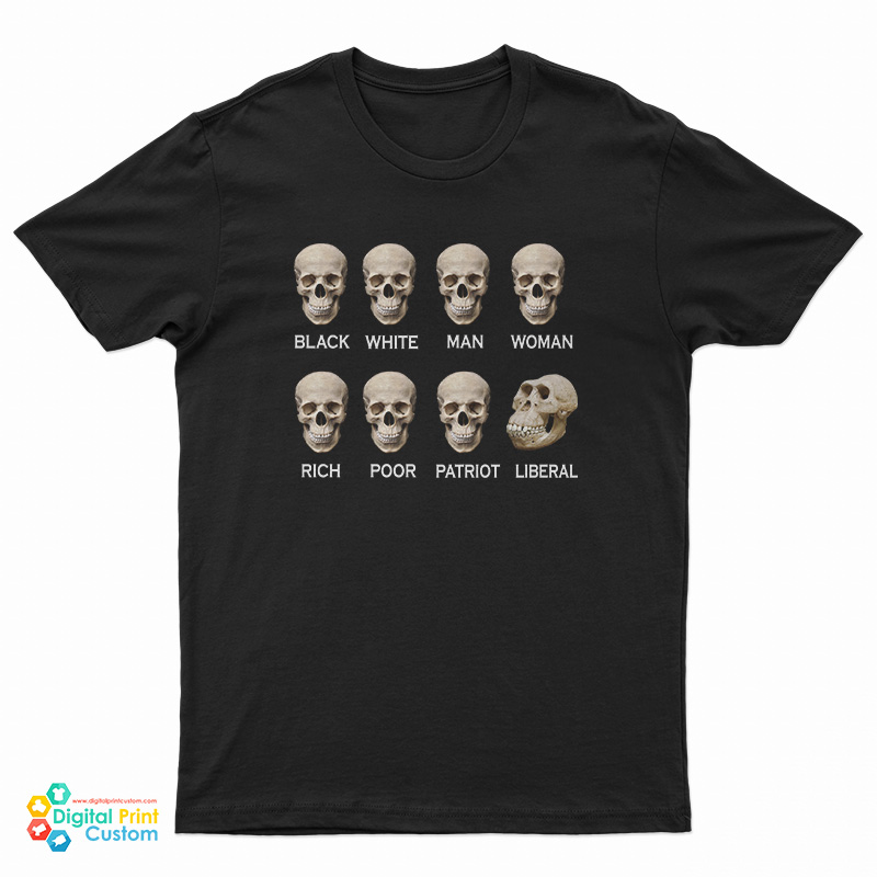 Skull Black White Man Woman Rich Poor Liberal Patriot T-Shirt