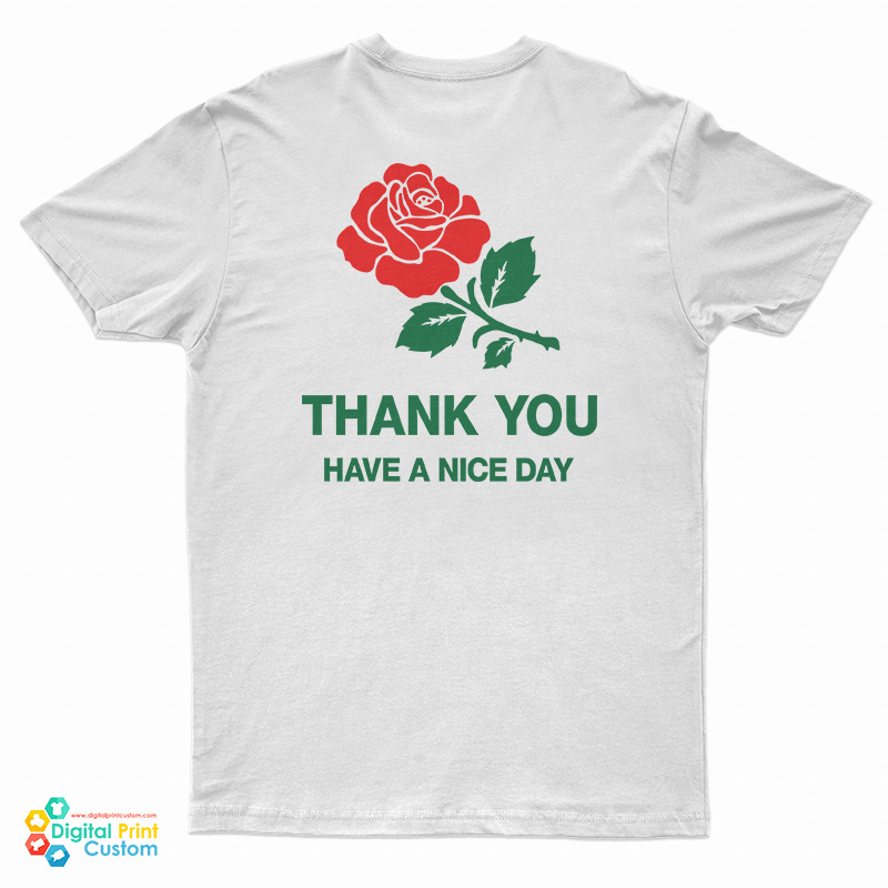 Thank You Rose Have a Nice Day T-Shirt