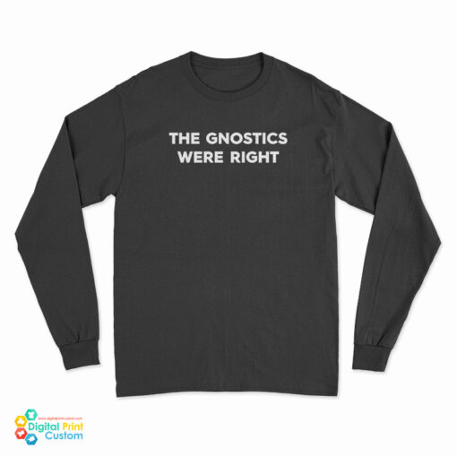 The Gnostics Were Right Long Sleeve T-Shirt