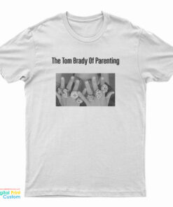 The Tom Brady Of Parenting T-Shirt
