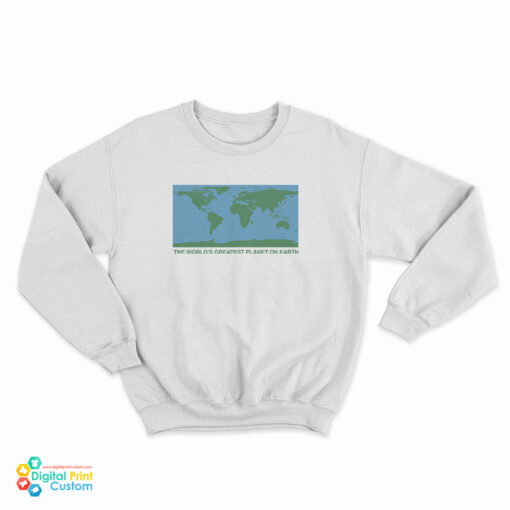 The World's Greatest Planet On Earth Sweatshirt