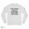 There's Nothing I Can't Do Except Reach The Top Shelf I Can't Do That Long Sleeve T-Shirt