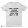 There's Nothing I Can't Do Except Reach The Top Shelf I Can't Do That T-Shirt
