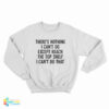 There's Nothing I Can't Do Except Reach The Top Shelf I Can't Do That Sweatshirt