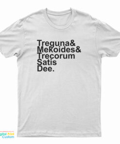 Treguna Mekoides Trecorum Satis Dee T-Shirt