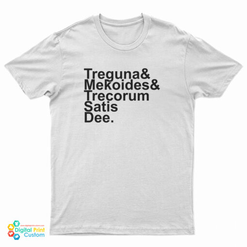 Treguna Mekoides Trecorum Satis Dee T-Shirt