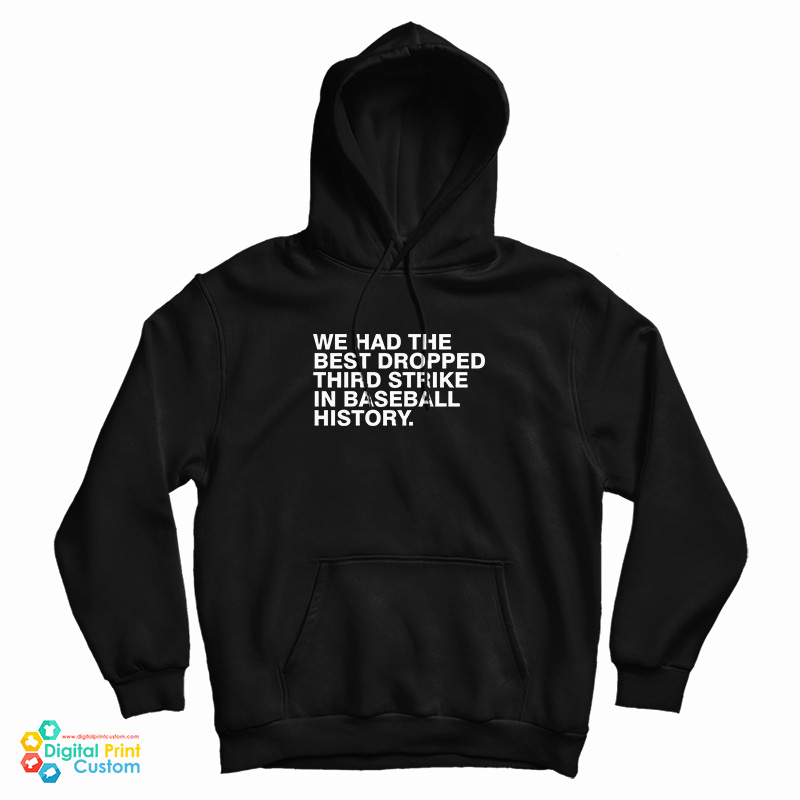 We Had The Best Dropped Third Strike In Baseball History Hoodie