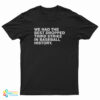 We Had The Best Dropped Third Strike In Baseball History T-Shirt