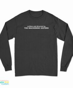 Written And Directed By The Wachowski Sisters Long Sleeve T-Shirt