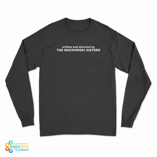 Written And Directed By The Wachowski Sisters Long Sleeve T-Shirt