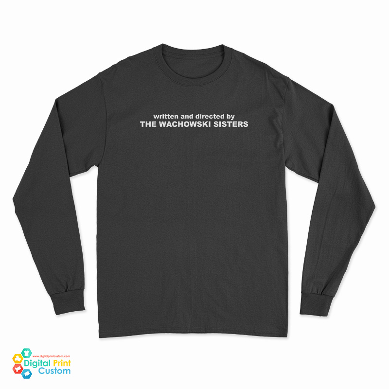 Written And Directed By The Wachowski Sisters Long Sleeve T-Shirt
