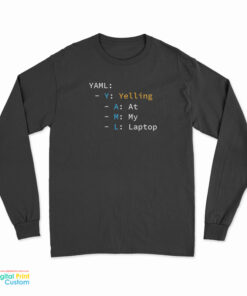 YAML Yelling At My Laptop Long Sleeve T-Shirt
