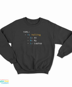 YAML Yelling At My Laptop Sweatshirt