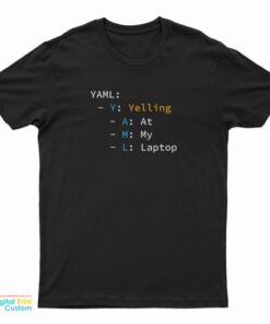YAML Yelling At My Laptop T-Shirt