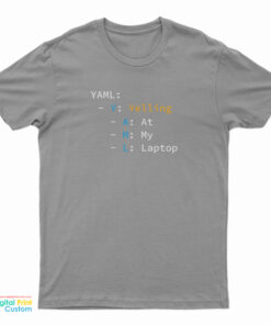 YAML Yelling At My Laptop T-Shirt