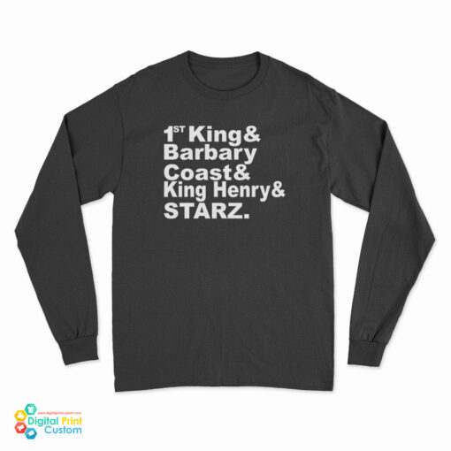 1St King And Barbary Coast And King Henry And Starz Long Sleeve T-Shirt