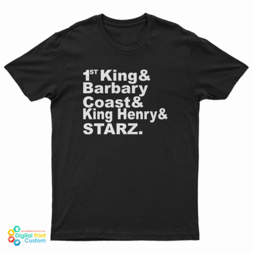 1St King And Barbary Coast And King Henry And Starz T-Shirt