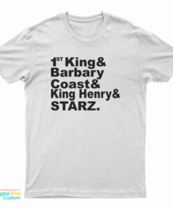 1St King And Barbary Coast And King Henry And Starz T-Shirt
