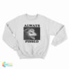 Always Pissed Possum Sweatshirt