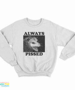 Always Pissed Possum Sweatshirt