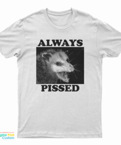 Always Pissed Possum T-Shirt