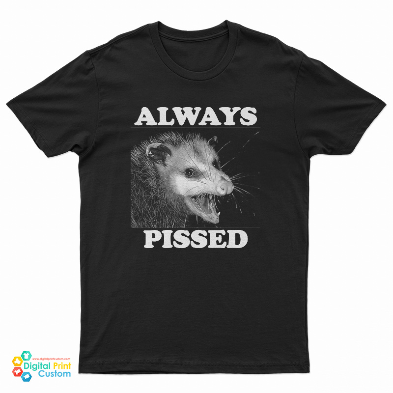 Always Pissed Possum T-Shirt For UNISEX - Digitalprintcustom.com