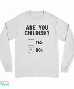 Are You Childish Nob Long Sleeve T-Shirt