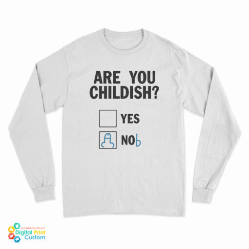 Are You Childish Nob Long Sleeve T-Shirt