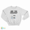 Are You Childish Nob Sweatshirt