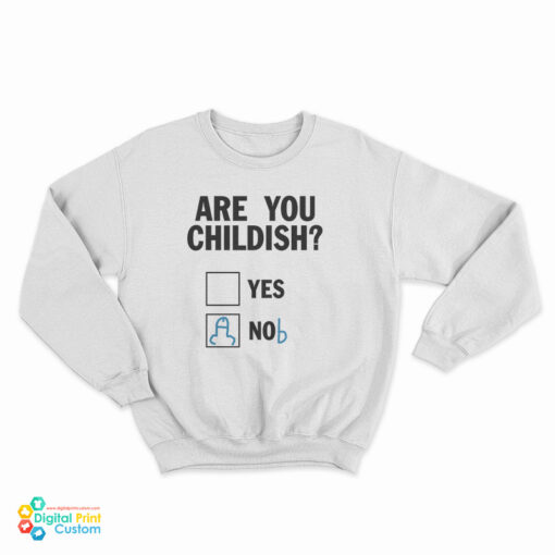 Are You Childish Nob Sweatshirt