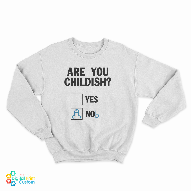 Are You Childish Nob Sweatshirt