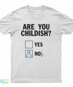 Are You Childish Nob T-Shirt