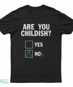 Are You Childish Nob T-Shirt