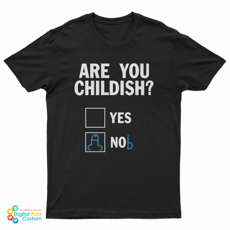 Are You Childish Nob T-Shirt