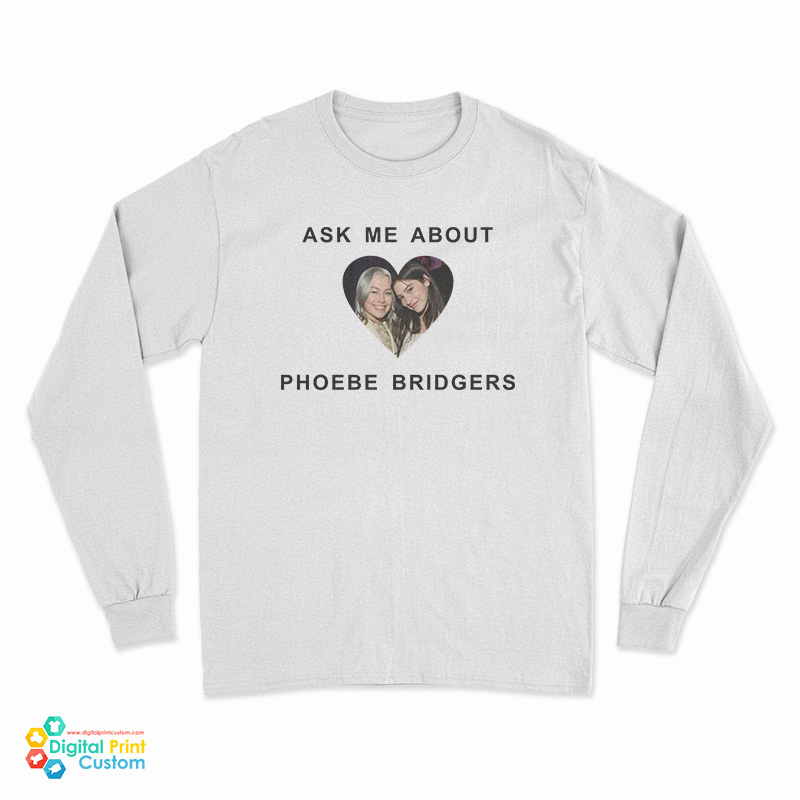 Ask Me About Phoebe Bridgers Long Sleeve T-Shirt