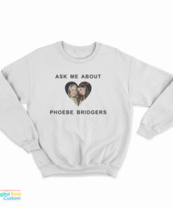 Ask Me About Phoebe Bridgers Sweatshirt