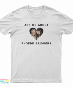 Ask Me About Phoebe Bridgers T-Shirt