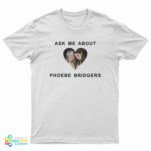Ask Me About Phoebe Bridgers T-Shirt